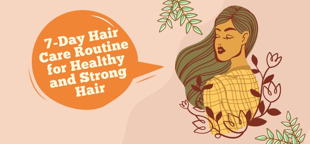7 day hair care routine for healthy and strong hair