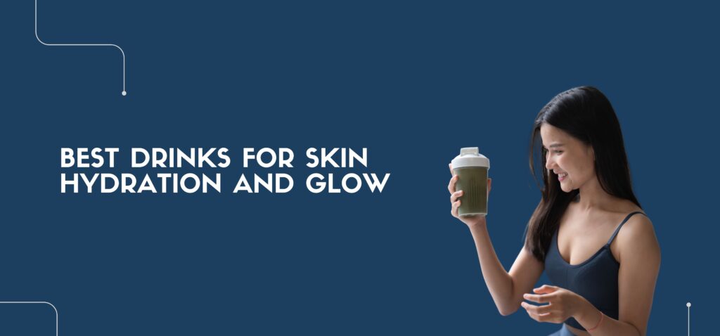 best drinks for skin hydration and glow