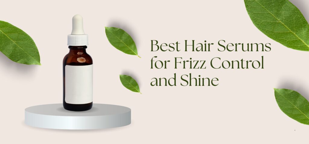 best hair serums for frizz control and shine
