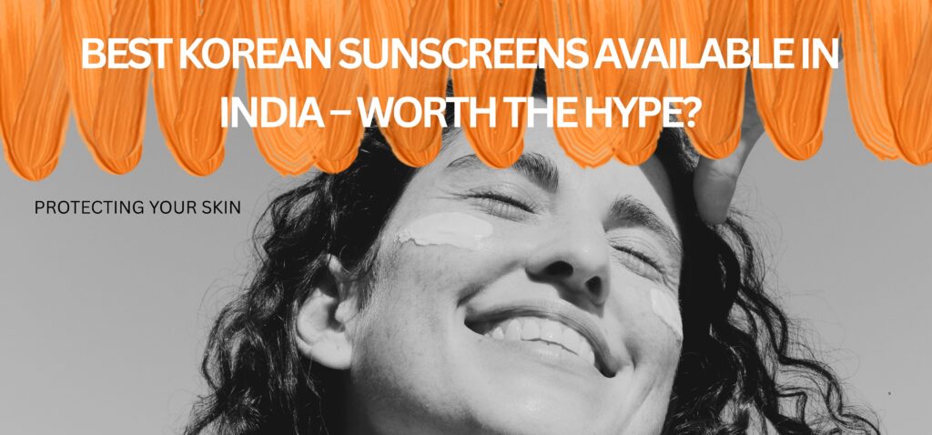 best korean sunscreens available in india – worth the hype