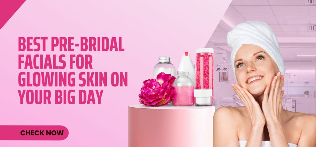 best pre bridal facials for glowing skin on your big day