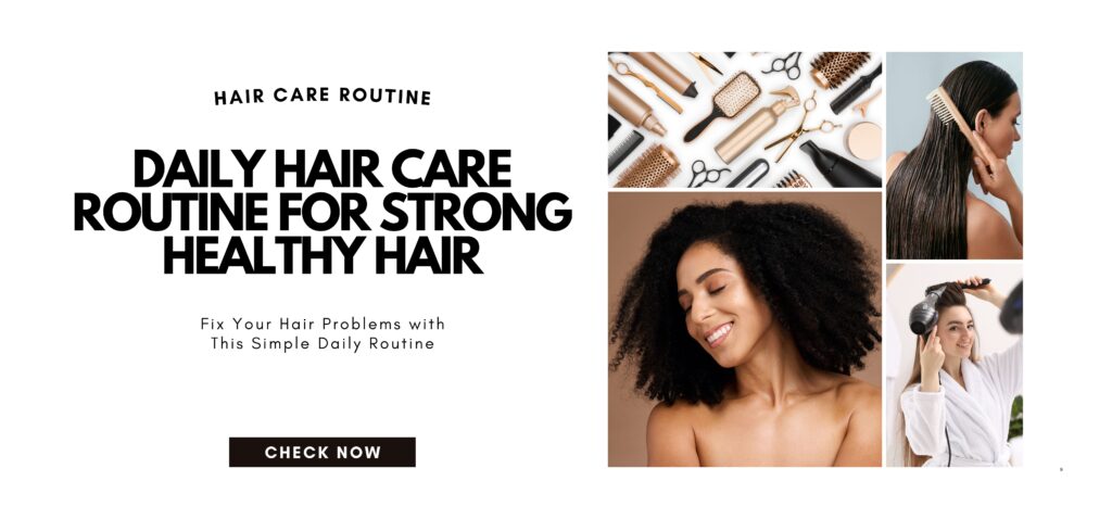 daily hair care routine for strong healthy hair