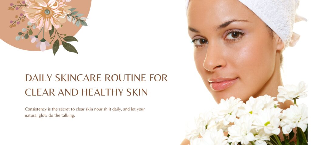 daily skincare routine for clear and healthy skin