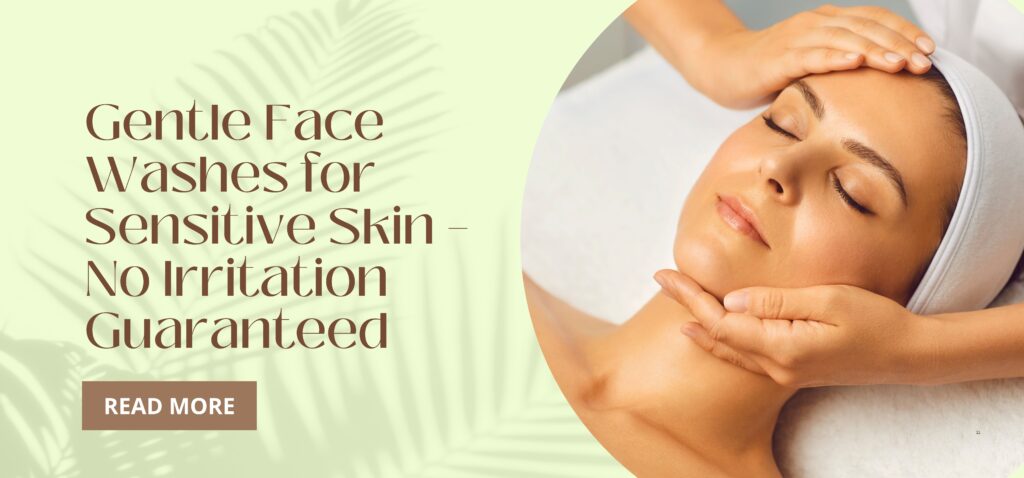 gentle face washes for sensitive skin – no irritation guaranteed