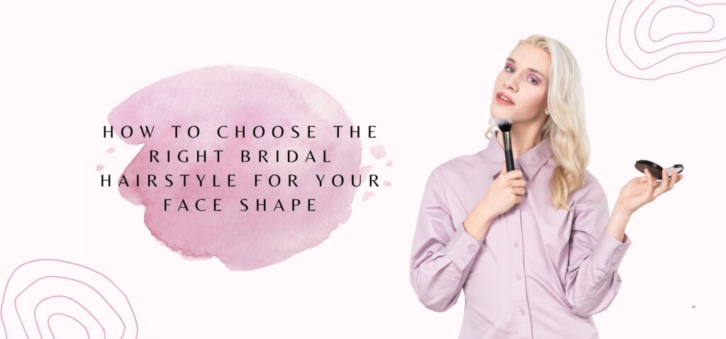 how to choose the right bridal hairstyle for your face shape