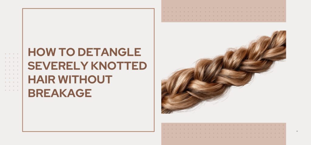 how to detangle severely knotted hair without breakage