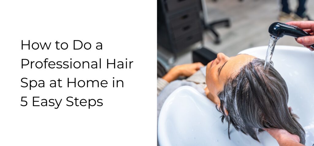 how to do a professional hair spa at home in 5 easy steps