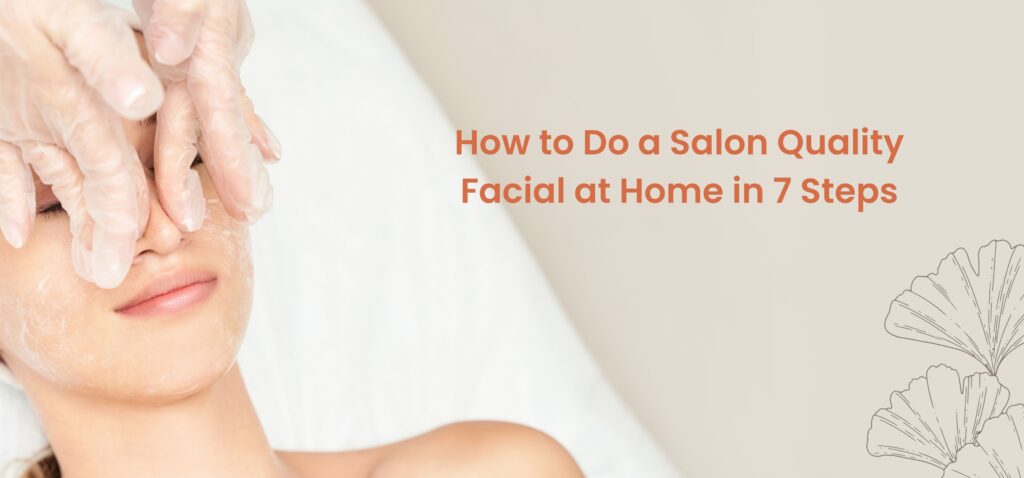 how to do a salon quality facial at home in 7 steps