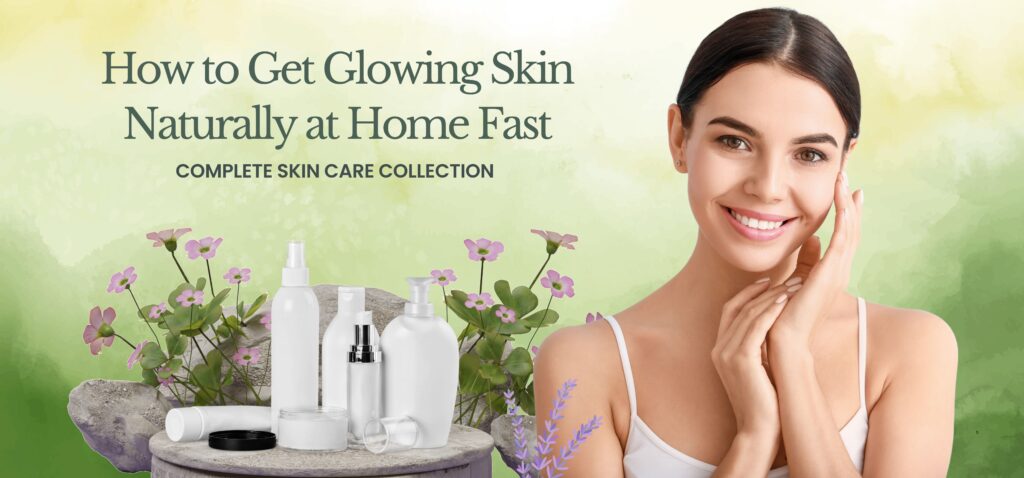 how to get glowing skin naturally at home fast
