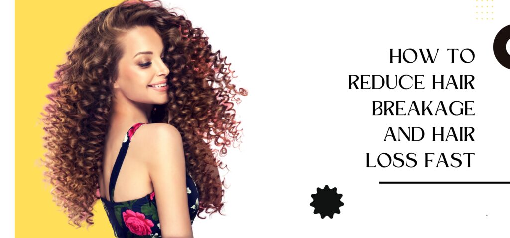 how to reduce hair breakage and hair loss fast
