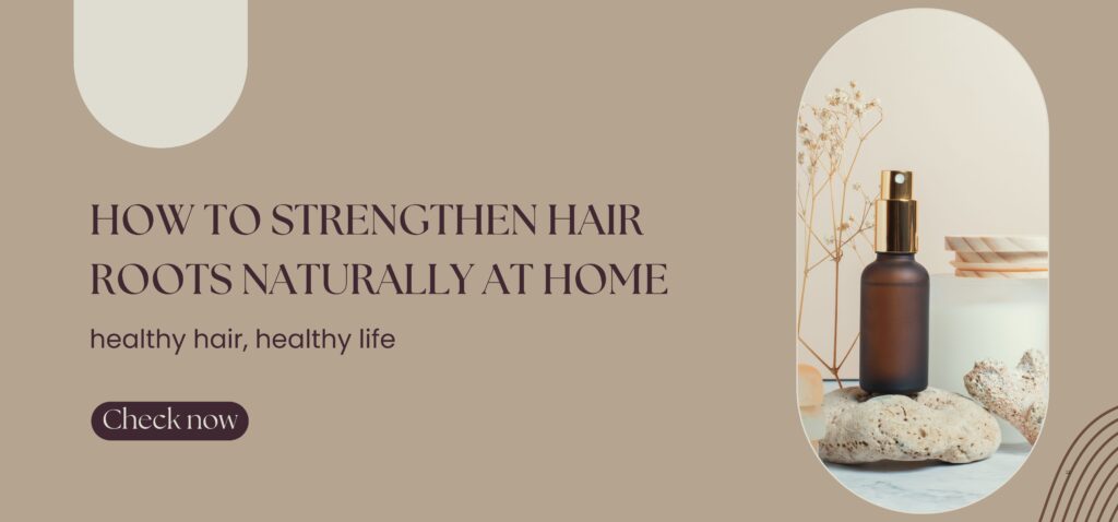 how to strengthen hair roots naturally at home