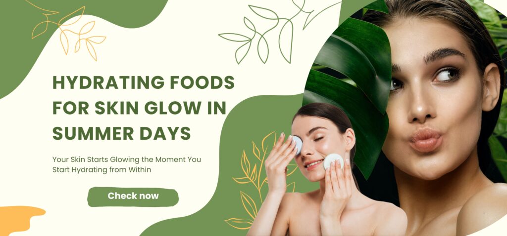 hydrating foods for skin glow in summer days