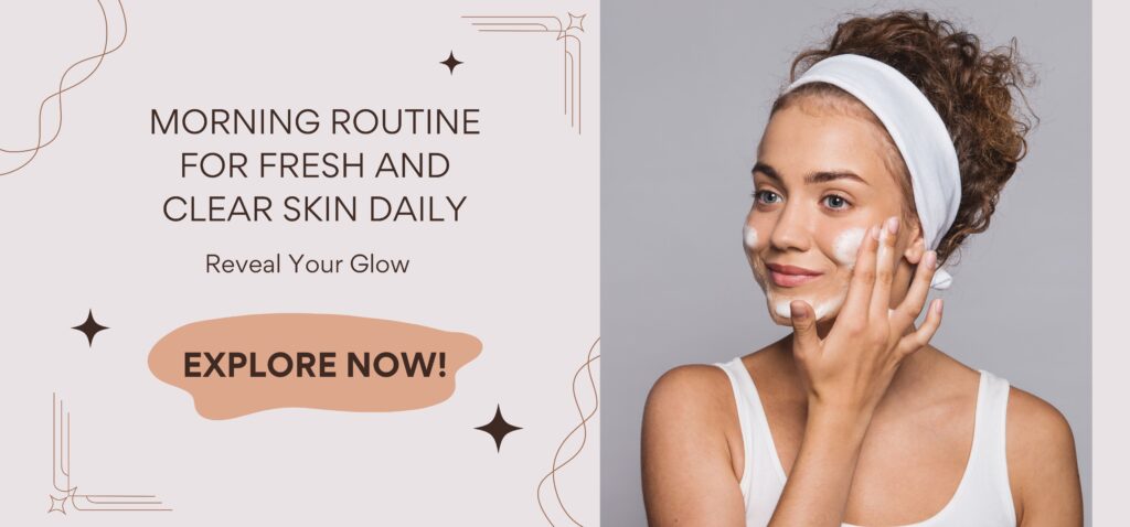 morning routine for fresh and clear skin daily
