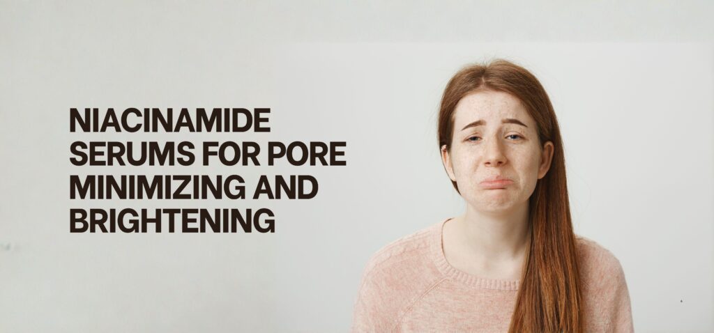 niacinamide serums for pore minimizing and brightening