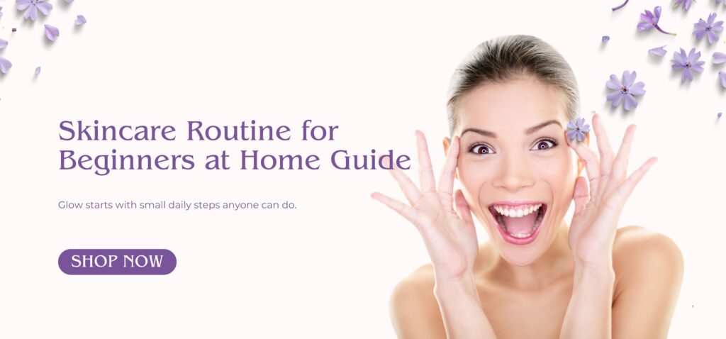 skincare routine for beginners at home guide
