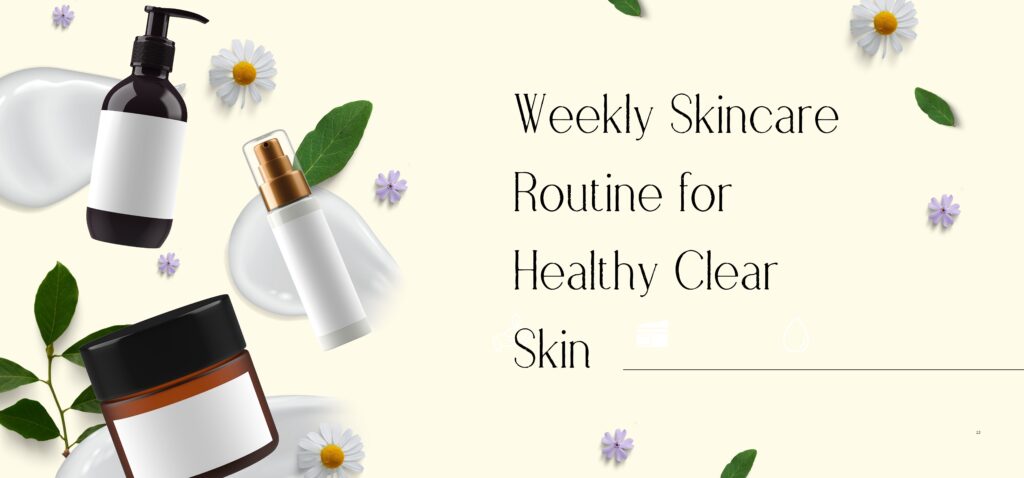 weekly skincare routine for healthy clear skin