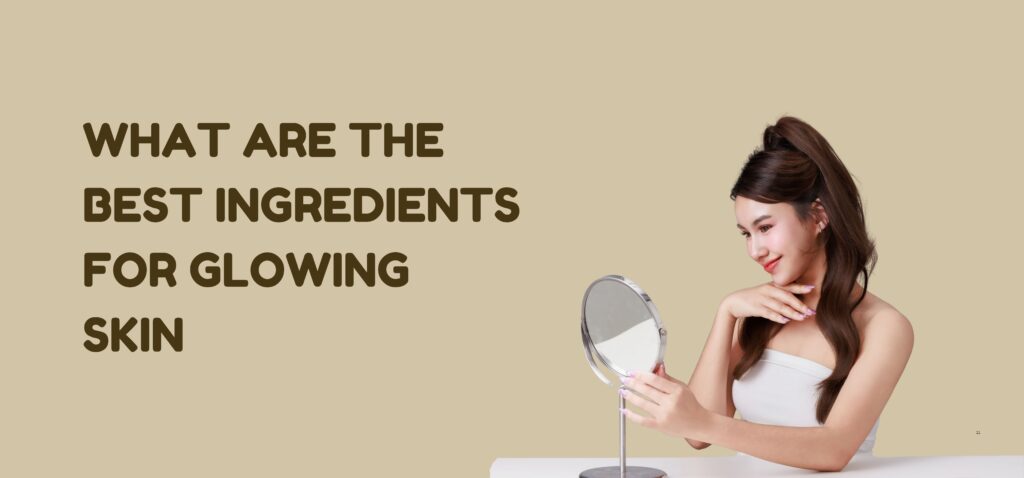 what are the best ingredients for glowing skin