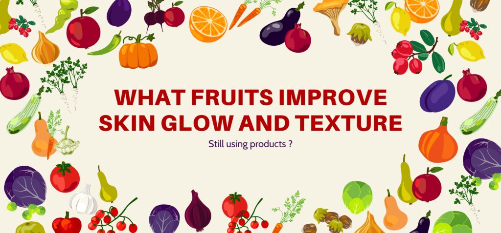 what fruits improve skin glow and texture