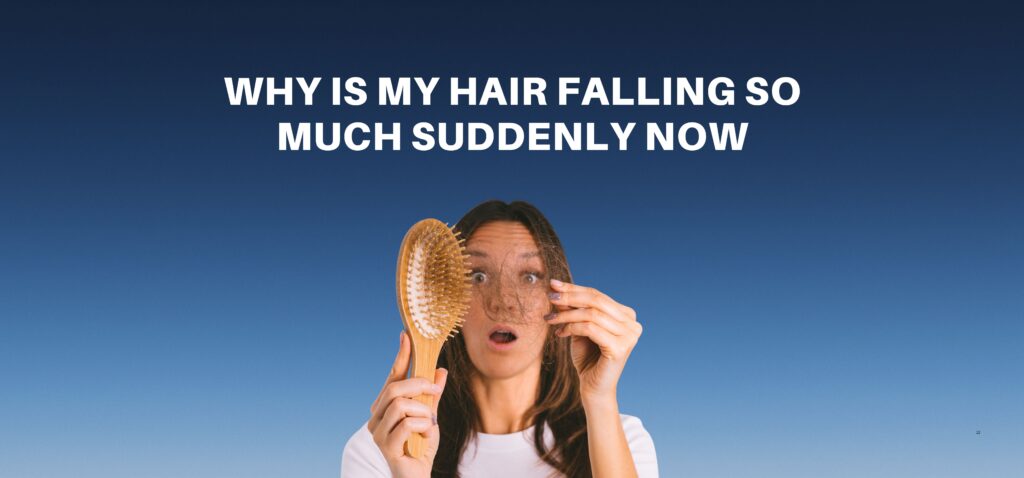why is my hair falling so much suddenly now