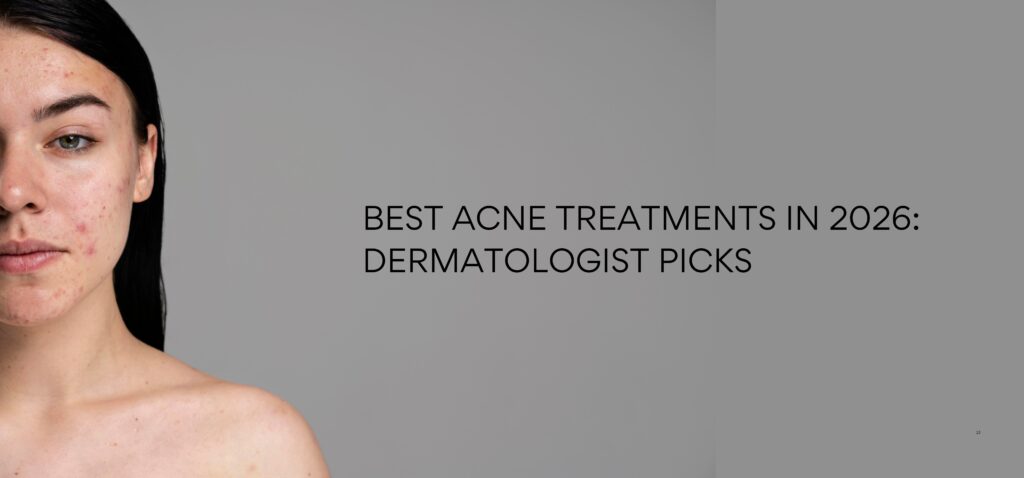 best acne treatments in 2026 dermatologist picks