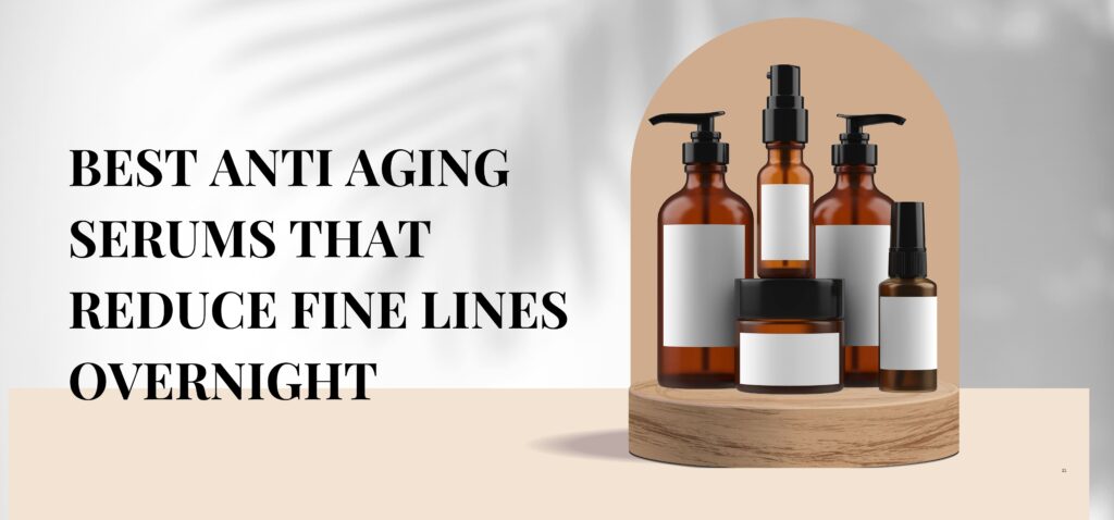 best anti aging serums that reduce fine lines overnight