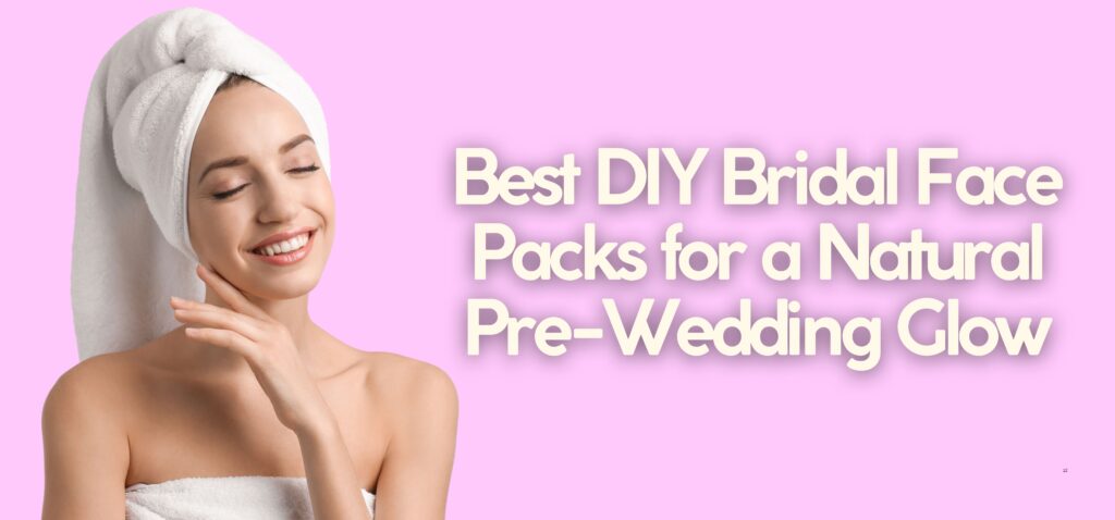 best diy bridal face packs for a natural pre wedding glow (1)