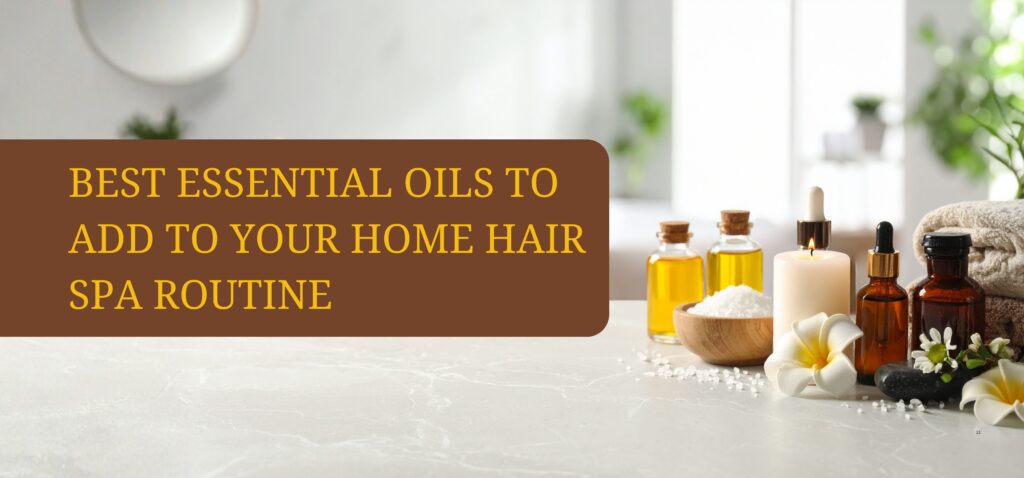 best essential oils to add to your home hair spa routine