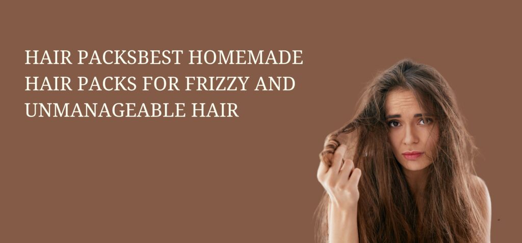 best homemade hair packs for frizzy and unmanageable hair