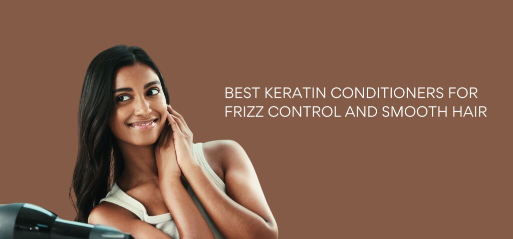 best keratin conditioners for frizz control and smooth hair
