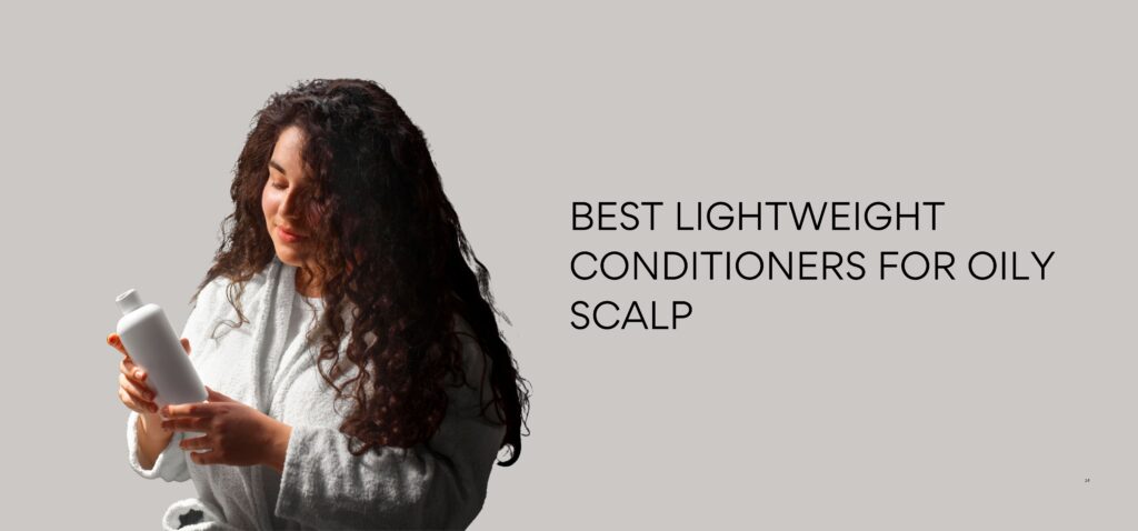 best lightweight conditioners for oily scalp