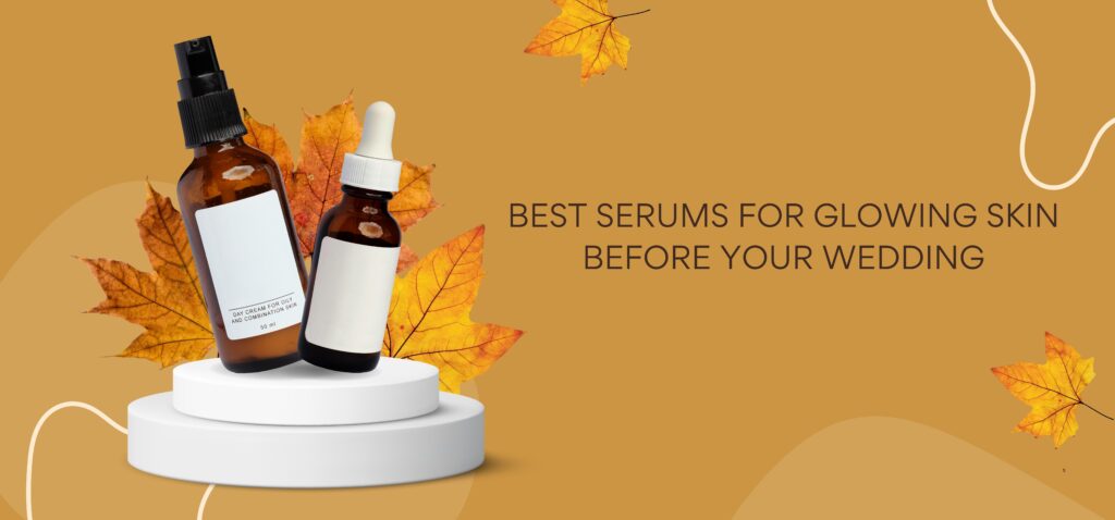best serums for glowing skin before your wedding