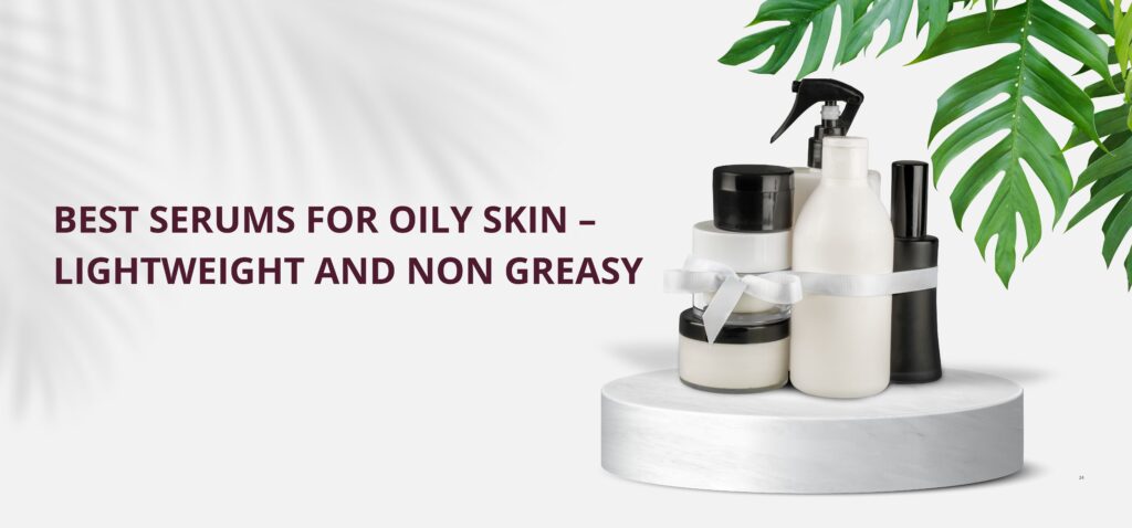 best serums for oily skin – lightweight and non greasy