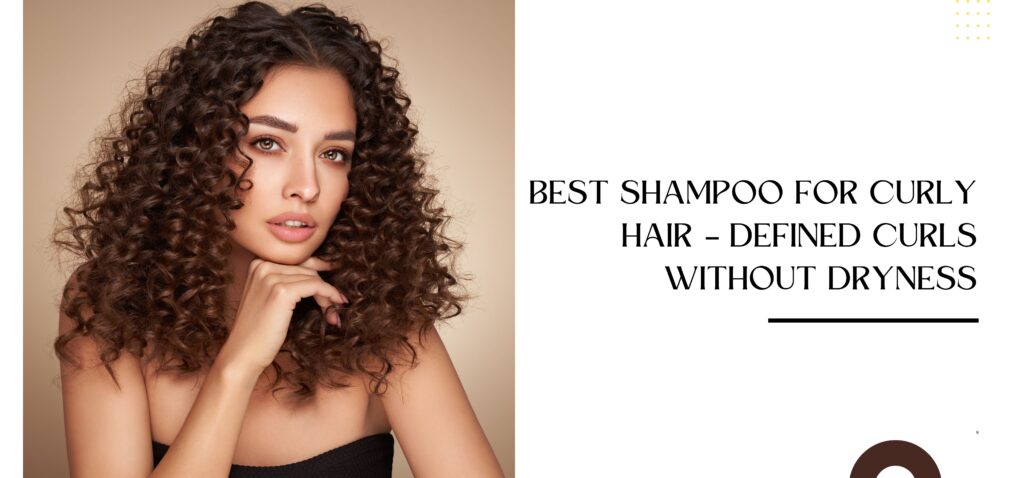 best shampoo for curly hair – defined curls without dryness