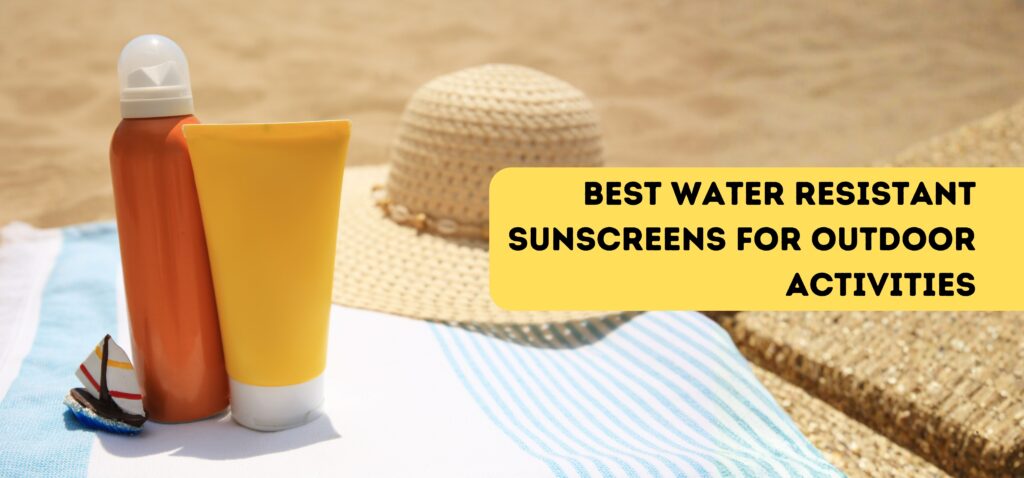 best water resistant sunscreens for outdoor activities