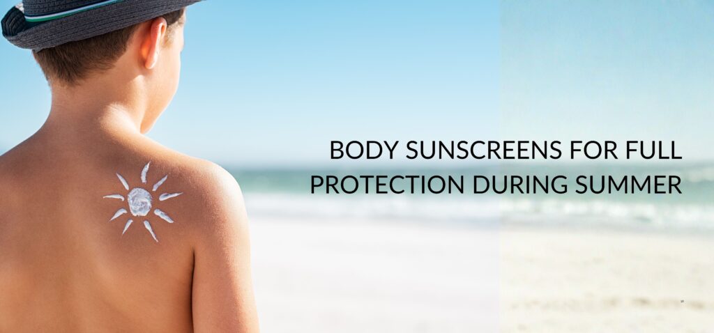 body sunscreens for full protection during summer