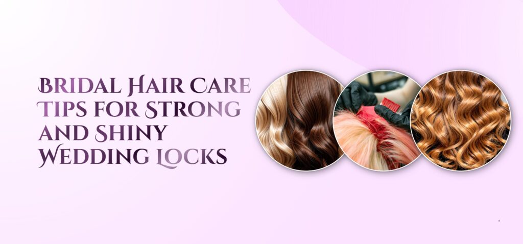 bridal hair care tips for strong and shiny wedding locks (1)