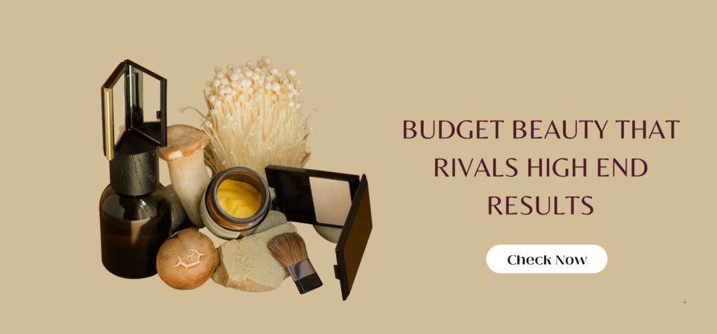 budget beauty that rivals high end results