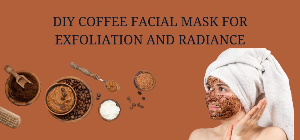 diy coffee facial mask for exfoliation and radiance