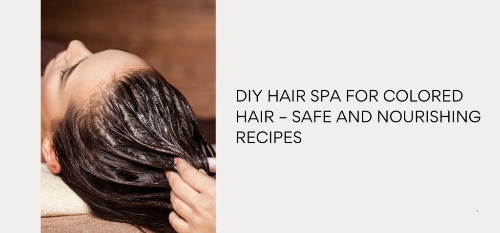 diy hair spa for colored hair – safe and nourishing recipes