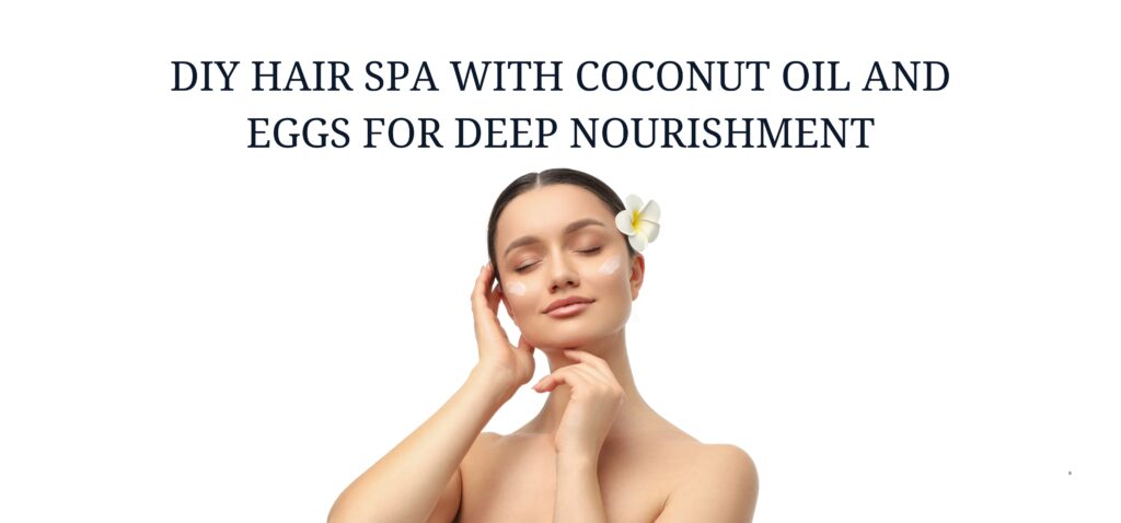 diy hair spa with coconut oil and eggs for deep nourishment