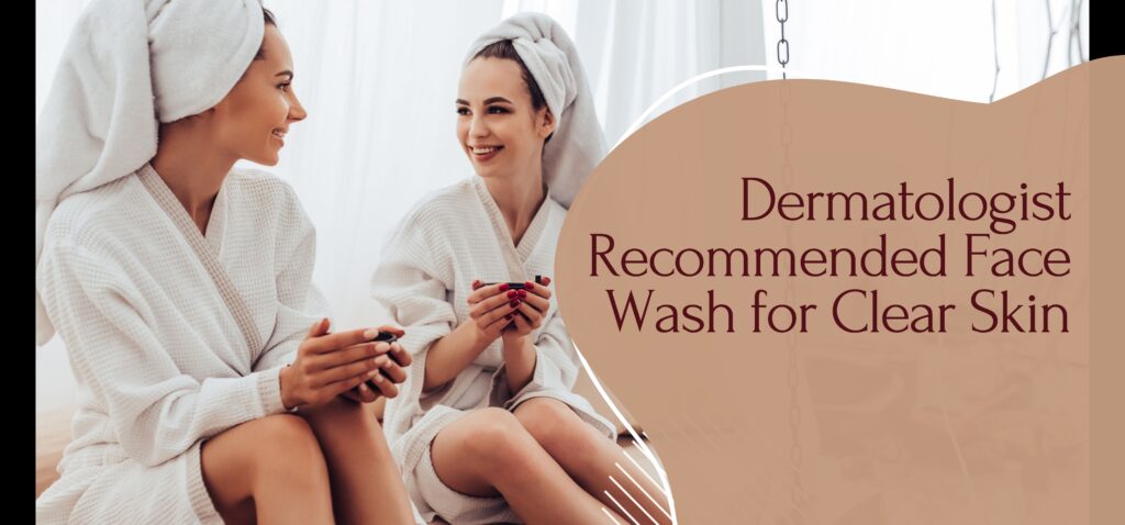 dermatologist recommended face wash for clear skin