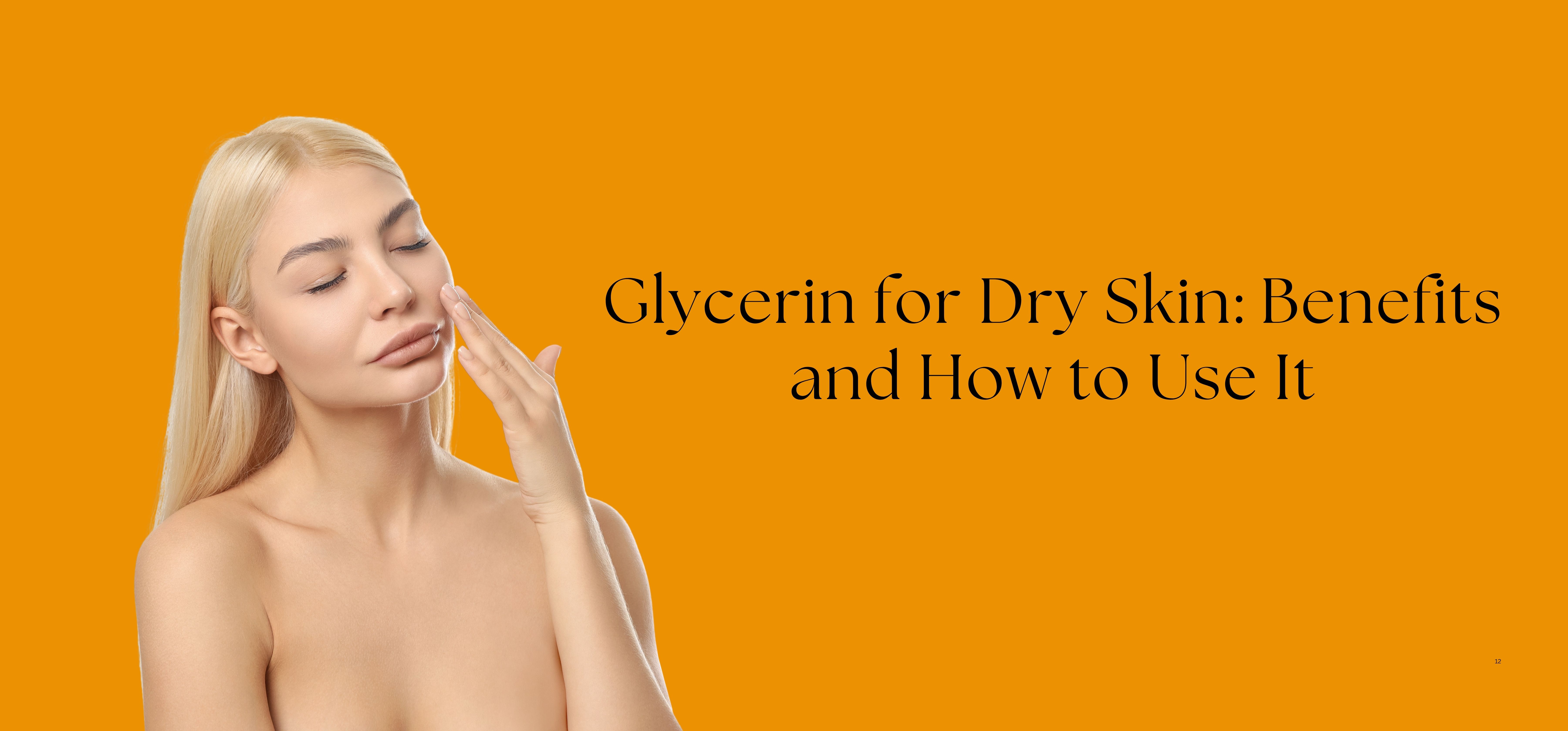 Glycerin for Dry Skin Benefits and How to Use It