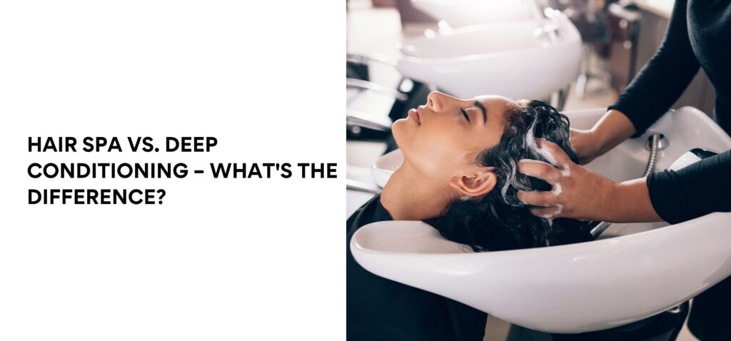hair spa vs. deep conditioning – what's the difference