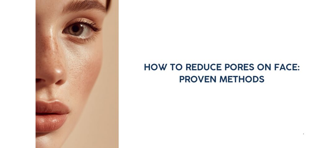 How to Reduce Pores on Face Proven Methods