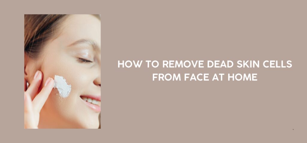 How to Remove Dead Skin Cells from Face at Home