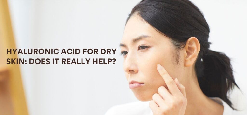 Hyaluronic Acid for Dry Skin Does It Really Help