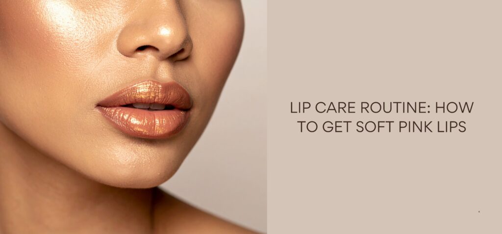 Lip Care Routine How to Get Soft Pink Lips
