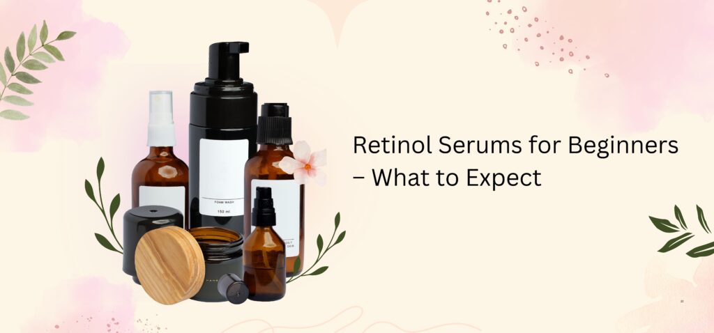 retinol serums for beginners – what to expect