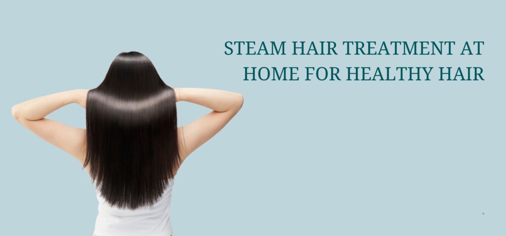 steam hair treatment at home for healthy hair