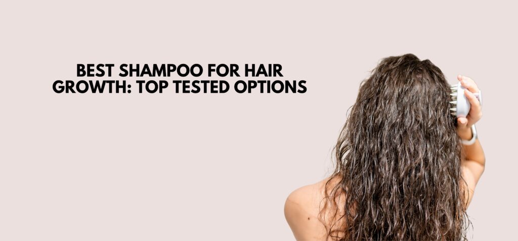 Best Shampoo for Hair Growth Top Tested Options